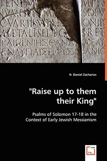 "Raise up to them their King" - Psalms of Solomon 17-18 in the Context of Early Jewish Messianism