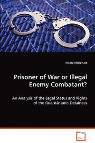Prisoner of War or Illegal Enemy Combatant?