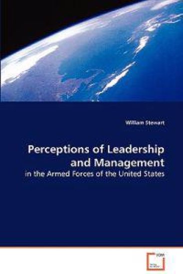 Perceptions of Leadership and Management in the Armed Forces of the United States