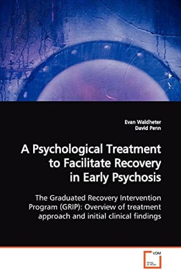 A Psychological Treatment to Facilitate Recovery in Early Psychosis The Graduated Recovery Intervention Program (GRIP)