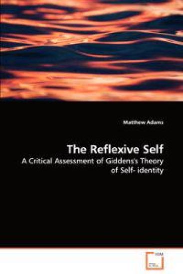 The Reflexive Self - A Critical Assessment of Giddens's Theory of Self- identity