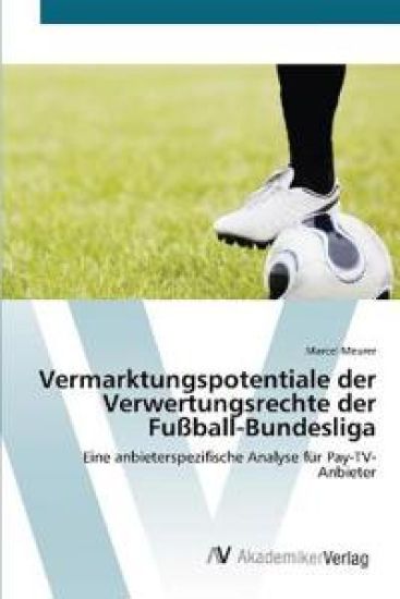 Vermarktungspotentiale der Verwertungsrechte der Fußball-Bundesliga
