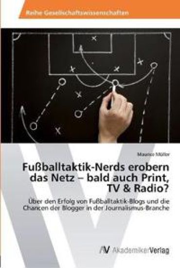 Fußballtaktik-Nerds erobern das Netz - bald auch Print, TV & Radio?
