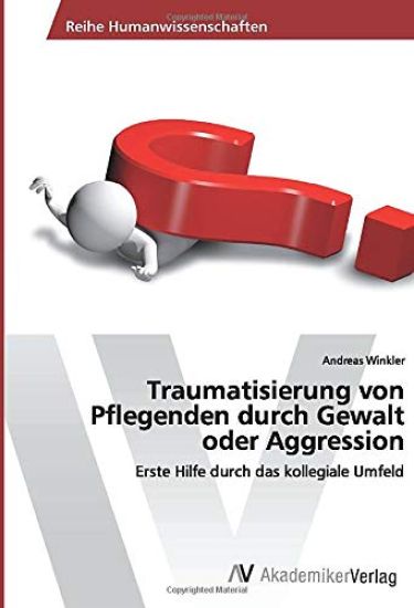 Traumatisierung von Pflegenden durch Gewalt oder Aggression