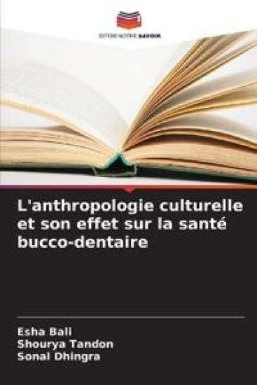 L'anthropologie culturelle et son effet sur la santé bucco-dentaire – Esha Bali, kirjan kansikuva