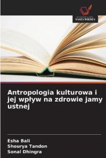 Antropologia kulturowa i jej wp¿yw na zdrowie jamy ustnej – Esha Bali, kirjan kansikuva