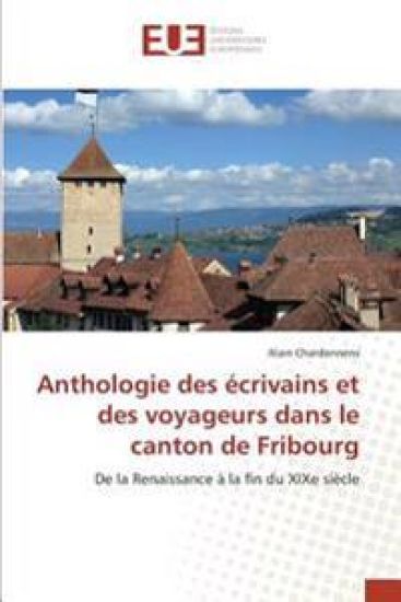 Anthologie des écrivains et des voyageurs dans le canton de Fribourg