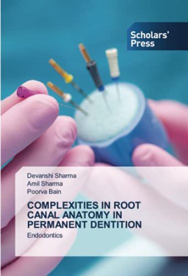 COMPLEXITIES IN ROOT CANAL ANATOMY IN PERMANENT DENTITION – Devanshi Sharma, kirjan kansikuva