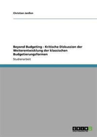 Beyond Budgeting - Kritische Diskussion der Weiterentwicklung der klassischen Budgetierungsformen