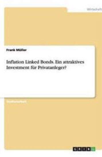 Inflation Linked Bonds. Ein attraktives Investment fur Privatanleger?