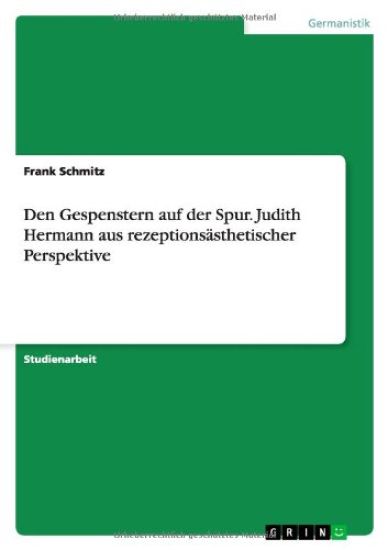 Den Gespenstern auf der Spur. Judith Hermann aus rezeptionsästhetischer Perspektive