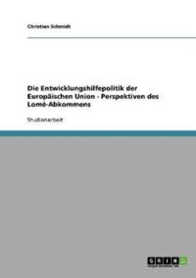 Die Entwicklungshilfepolitik der Europäischen Union - Perspektiven des Lomé-Abkommens