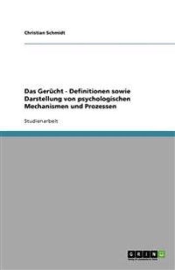 Das Gerücht - Definitionen sowie Darstellung von psychologischen Mechanismen und Prozessen