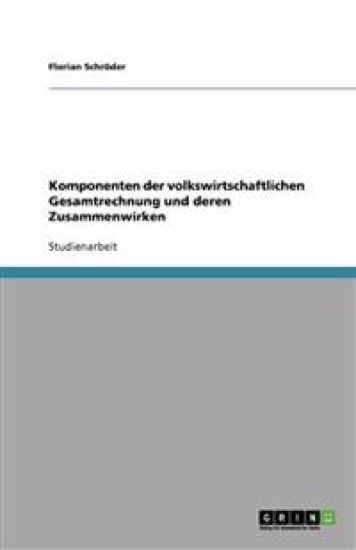 Komponenten der volkswirtschaftlichen Gesamtrechnung und deren Zusammenwirken