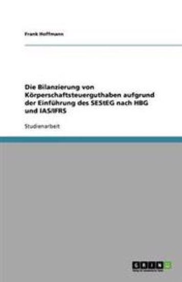 Die Bilanzierung von Koerperschaftsteuerguthaben aufgrund der Einfuhrung des SEStEG nach HBG und IAS/IFRS