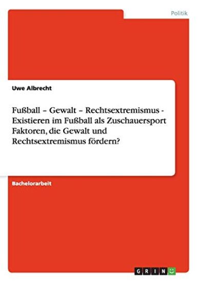 Faktoren der Förderung von Gewalt und Rechtsextremismus im Fußball als Zuschauersport