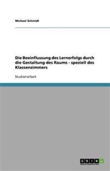 Die Beeinflussung Des Lernerfolgs Durch Die Gestaltung Des Raums