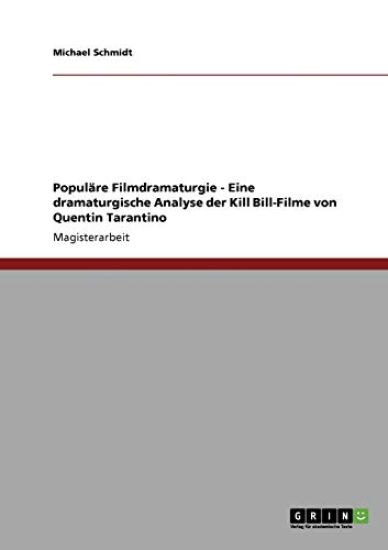Populäre Filmdramaturgie - Eine dramaturgische Analyse der Kill Bill-Filme von Quentin Tarantino
