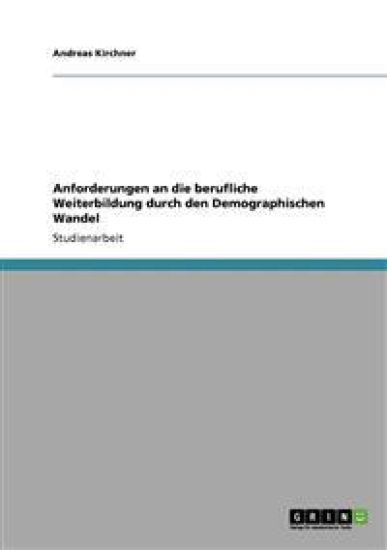 Anforderungen an die berufliche Weiterbildung durch den Demographischen Wandel