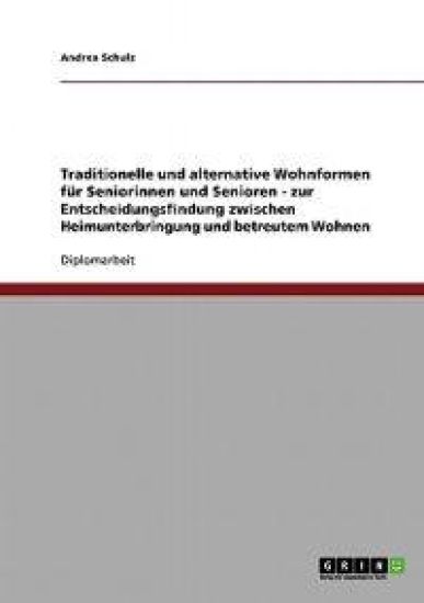 Traditionelle und alternative Wohnformen für Seniorinnen und Senioren. Heimunterbringung oder betreutes Wohnen?