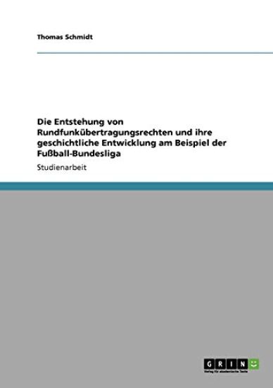 Die Entstehung von Rundfunkübertragungsrechten und ihre geschichtliche Entwicklung am Beispiel der Fußball-Bundesliga