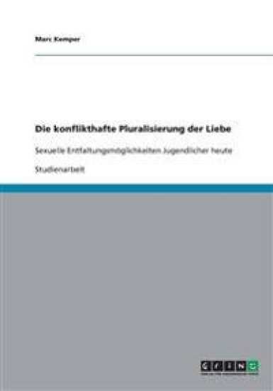 Die konflikthafte Pluralisierung der Liebe