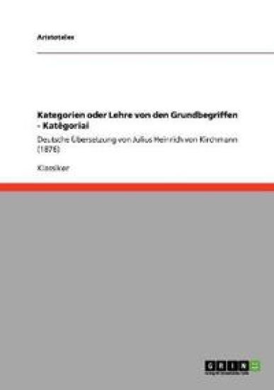 Kategorien oder Lehre von den Grundbegriffen - Katêgoriai