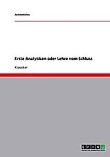 Erste Analytiken oder Lehre vom Schluss