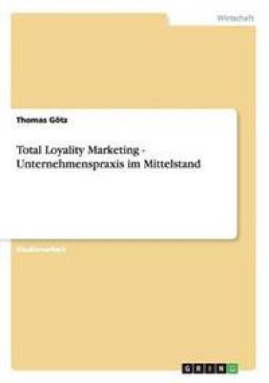 Total Loyality Marketing - Unternehmenspraxis im Mittelstand