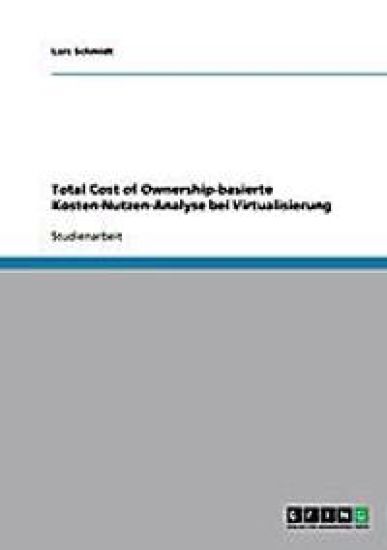 Total Cost of Ownership-Basierte Kosten-Nutzen-Analyse Bei Virtualisierung