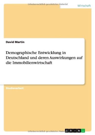 Demographische Entwicklung in Deutschland Und Deren Auswirkungen Auf Die Immobilienwirtschaft