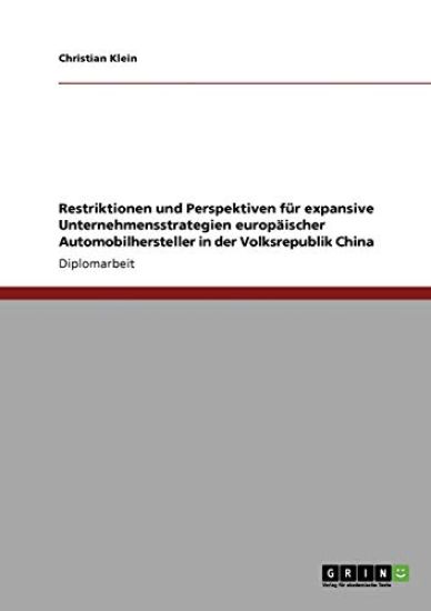 Restriktionen und Perspektiven für expansive Unternehmensstrategien europäischer Automobilhersteller in der Volksrepublik China