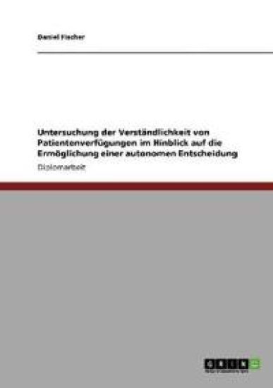 Untersuchung der Verständlichkeit von Patientenverfügungen im Hinblick auf die Ermöglichung einer autonomen Entscheidung