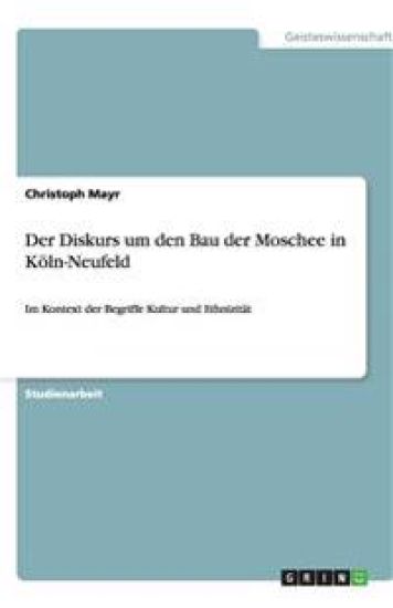 Der Diskurs um den Bau der Moschee in Koeln-Neufeld