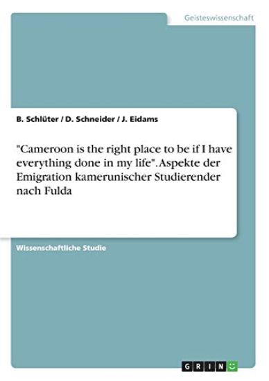 "Cameroon is the right place to be if I have everything done in my life". Aspekte der Emigration kamerunischer Studierender nach Fulda