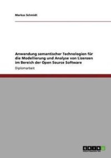 Anwendung semantischer Technologien für die Modellierung und Analyse von Lizenzen im Bereich der Open Source Software