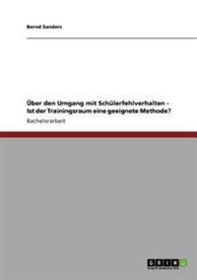 Angemessen auf Schülerfehlverhalten reagieren. Ist der Trainingsraum eine geeignete Methode?