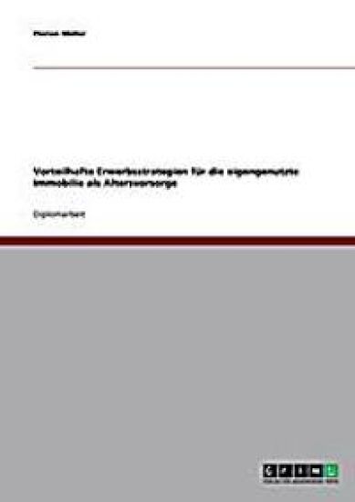 Vorteilhafte Erwerbsstrategien für die eigengenutzte Immobilie als Altersvorsorge