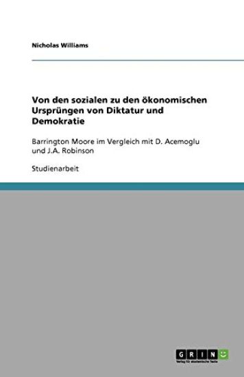 Von den sozialen zu den oekonomischen Ursprungen von Diktatur und Demokratie