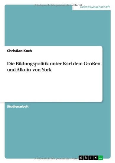 Die Bildungspolitik unter Karl dem Großen und Alkuin von York