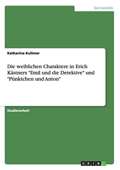 Die weiblichen Charaktere in Erich Kästners "Emil und die Detektive" und "Pünktchen und Anton"