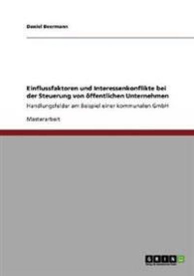 Einflussfaktoren und Interessenkonflikte bei der Steuerung von öffentlichen Unternehmen