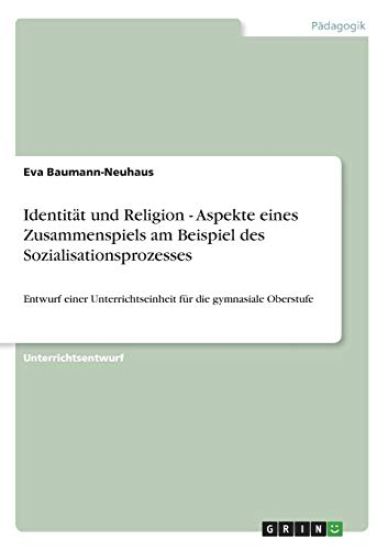 Identität und Religion - Aspekte eines Zusammenspiels am Beispiel des Sozialisationsprozesses