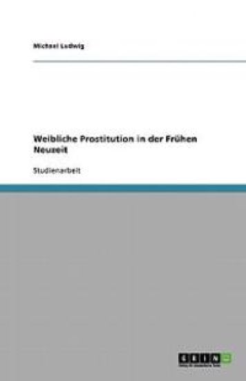 Weibliche Prostitution in der Fruhen Neuzeit