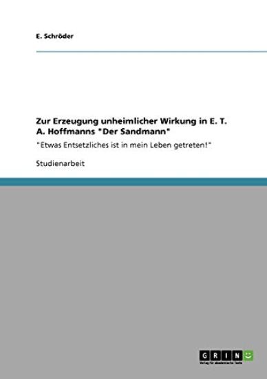Zur Erzeugung unheimlicher Wirkung in E. T. A. Hoffmanns "Der Sandmann"
