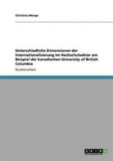 Unterschiedliche Dimensionen der Internationalisierung im Hochschulsektor am Beispiel der kanadischen University of British Columbia