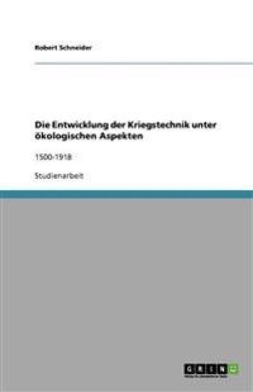 Die Entwicklung der Kriegstechnik unter ökologischen Aspekten