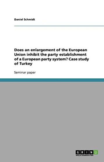 Does an Enlargement of the European Union Inhibit the Party Establishment of a European Party System? Case Study of Turkey