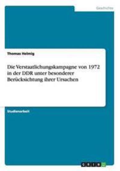 Die Verstaatlichungskampagne von 1972 in der DDR unter besonderer Berücksichtung ihrer Ursachen