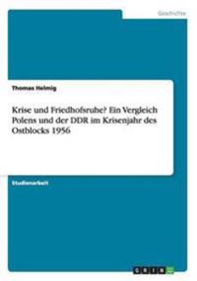Krise und Friedhofsruhe? Ein Vergleich Polens und der DDR im Krisenjahr des Ostblocks 1956